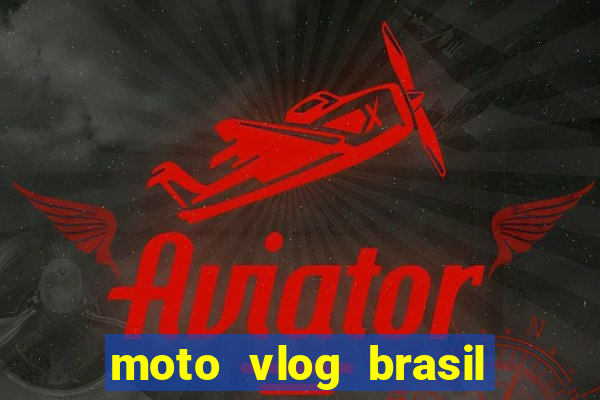 moto vlog brasil dinheiro infinito